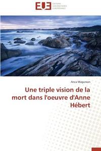 Une Triple Vision de la Mort Dans l'Oeuvre d'Anne Hébert