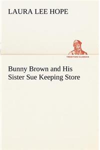 Bunny Brown and His Sister Sue Keeping Store