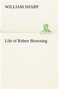 Life of Robert Browning