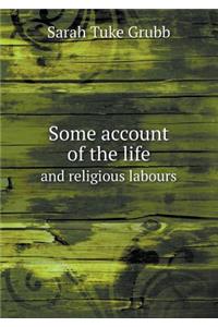 Some account of the life and religious labours