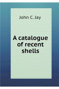 A Catalogue of Recent Shells