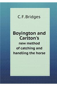 Boyington and Carlton's New Method of Catching and Handling the Horse
