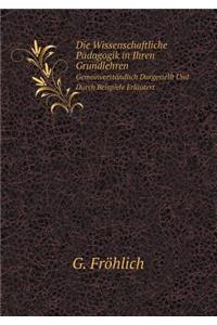 Die Wissenschaftliche Pädagogik in Ihren Grundlehren Gemeinverständlich Dargestellt Und Durch Beispiele Erläutert