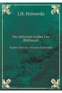 Die Attischen Gräber Der Blüthezeit Studien Über Die Attischen Grabreliefs