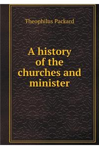 A history of the churches and minister