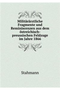 Militärärztliche Fragmente Und Reminiscenzen Aus Dem Östreichisch-Preussischen Feldzuge Im Jahre 1866