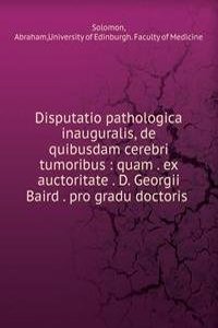 Disputatio pathologica inauguralis, de quibusdam cerebri tumoribus