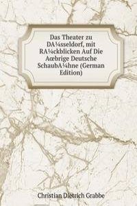 Das Theater zu DAsseldorf, mit RAckblicken Auf Die AÅ“brige Deutsche SchaubAhne (German Edition)