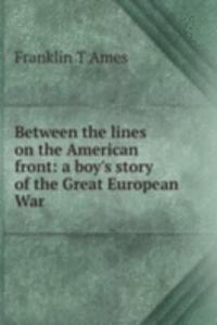 Between the lines on the American front: a boy's story of the Great European War