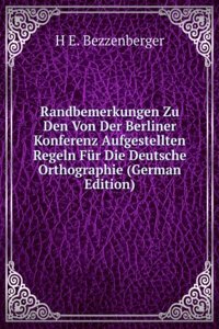 Randbemerkungen Zu Den Von Der Berliner Konferenz Aufgestellten Regeln Fur Die Deutsche Orthographie (German Edition)