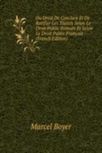 Du Droit De Conclure Et De Ratifier Les Traites Selon Le Droit Public Romain Et Selon Le Droit Public Francais (French Edition)