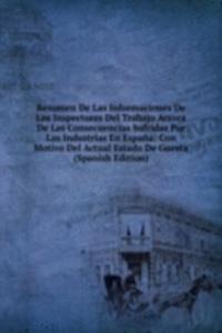 Resumen De Las Informaciones De Los Inspectores Del Trabajo Acerca De Las Consecuencias Sufridas Por Las Industrias En Espana: Con Motivo Del Actual Estado De Guerra (Spanish Edition)
