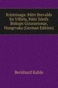 Kristnisaga: Ãžattr Ãžorvalds En Viforla, Ãžattr Isleifs Biskups Gizurarsonar, Hungrvaka (German Edition)