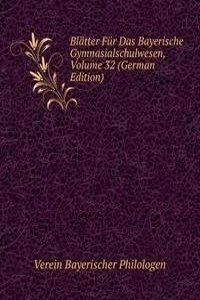 Blatter Fur Das Bayerische Gymnasialschulwesen, Volume 32 (German Edition)