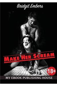 Make Her Scream: Erotic Fantasies That Satisfy Your Needs!