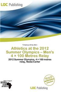 Athletics at the 2012 Summer Olympics - Men's 4 100 Metres Relay