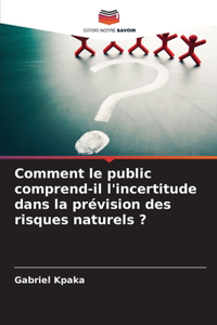 Comment le public comprend-il l'incertitude dans la prévision des risques naturels ?