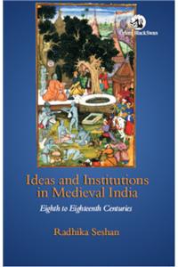 Ideas and Institutions in Medieval India: Eighth to Eighteenth Centuries