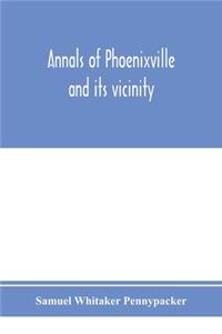 Annals of Phoenixville and its vicinity
