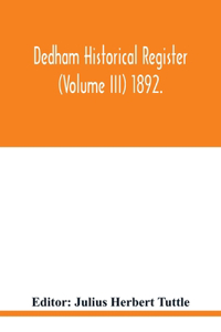 Dedham historical register (Volume III) 1892.