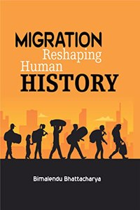 Migration Reshaping Human History [Hardcover] Bimalendu Bhattacharya