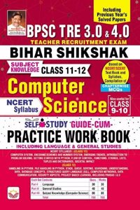 BPSC Tre 3.0 & 4.0 Bihar Shikshak Computer Science Class 11 To 12 SelfStudy Guide Cum Practice Work Book Based on NCERT & SCERT Based (English Medium)(4981)
