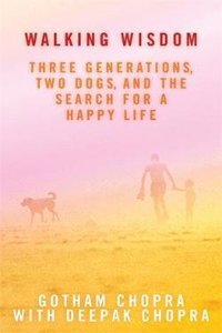 Walking Wisdom: Three Generations, Two Dogs,nand The Search For A Happy Life