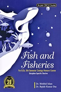 FISH AND FISHERIES : FOR B.SC. 6TH SEMESTER ZOOLOGY HONOURS COURSE FOR GAUHATI AND DIBRUGARH UNIVERSITY AS PER CBCS COURSE : DISCIPLINE SPECIFIC ELECTIVE : ENGLISH MEDIUM.