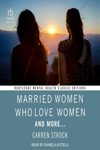 Married Women Who Love Women: And More...