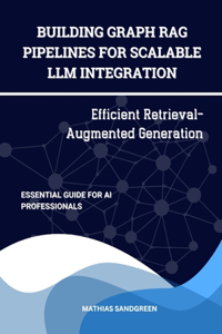 Building Graph RAG Pipelines for Scalable LLM Integration