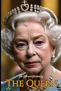 The Wit and Wisdom of The Queen