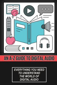 An A-Z Guide To Digital Audio