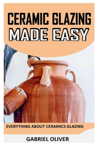 Cearamic Glazing Made Easy
