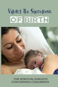 Valuing The Sacredness Of Birth