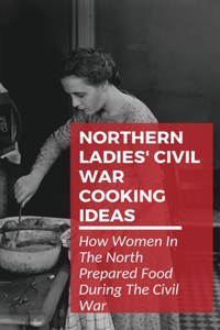 Northern Ladies' Civil War Cooking Ideas