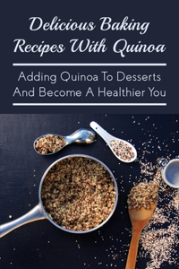 Delicious Baking Recipes With Quinoa