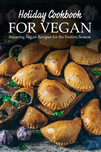 Holiday Cookbook For Vegan Amazing Vegan Recipes For The Festive Season
