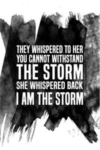They Whispered To Her, 'You Cannot Withstand The Storm.' She Whispered Back, 'I Am The Storm'
