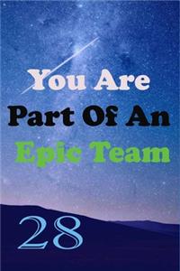 You Are Part Of An Epic Team 28