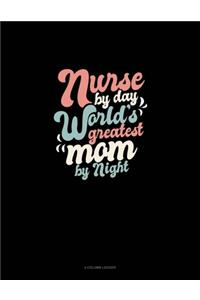 Nurse By Day World's Greatest Mom By Night: 4 Column Ledger