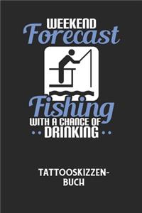 WEEKEND FORECAST FISHING WITH A CHANCE OF DRINKING - Tattooskizzenbuch