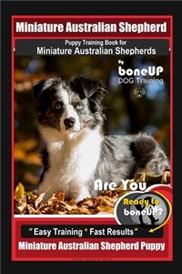 Mini Australian Shepherd Puppy Training Book for Miniature Australian Shepherds By BoneUP DOG Training, Are You Ready to Bone Up? Easy Training * Fast Results, Miniature Australian Shepherd Puppy