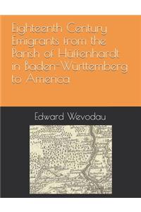 Eighteenth Century Emigrants from the Parish of Hüffenhardt in Baden-Württemberg to America