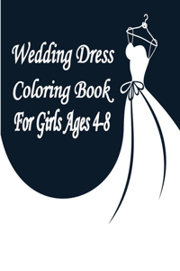 Wedding Dress Coloring Book For Girls Ages 4-8