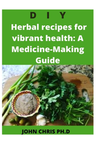 DIY Herbal Recipes for Vibrant Health