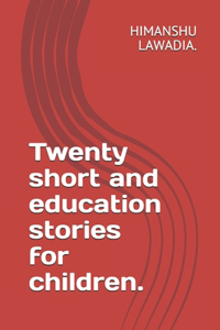 Twenty short and education stories for children.