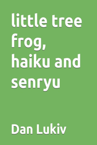 little tree frog, haiku and senryu