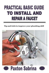 Practical Basic Guide to Install and Repair a Faucet