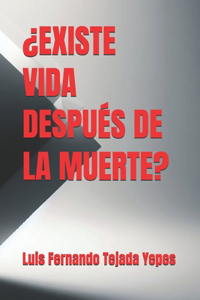 ¿Existe Vida Después de la Muerte?