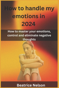 How to handle my emotions in 2024